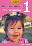 What does it mean to be one? : a practical guide to child development in the early years foundation stage