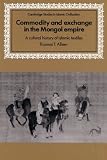 Commodity and Exchange in the Mongol Empire: A Cultural History of Islamic Textiles (Cambridge Studies in Islamic Civilization)