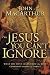 The Jesus You Can't Ignore: What You Must Learn from the Bold Confrontations of Christ