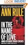 In the Name of Love and Other True Cases (Ann Rule's Crime Files)