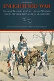 Enlightened war : German theories and cultures of warfare from Frederick the Great to Clausewitz