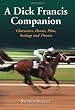 A Dick Francis Companion: Characters, Horses, Plots, Settings and Themes