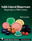 Solid-Colored Dinnerware: Depression to Mid-Century (Schiffer Book for Collectors)