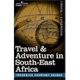 Travel and Adventure in South-East Africa by  Frederick, Courtney Selous