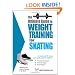 The Ultimate Guide to Weight Training for Skating (The Ultimate Guide to Weight Training for Sports, 22)