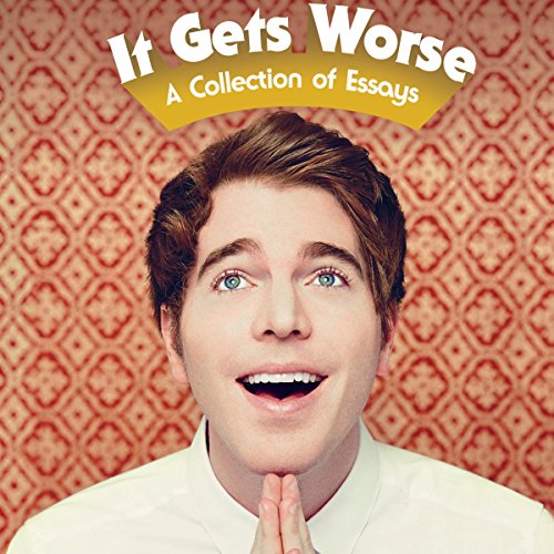 It Gets Worse: A Collection of Essays It Gets Worse: A Collection of Essays