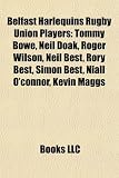 Belfast Harlequins Rugby Union Players: Tommy Bowe, Neil Doak, Roger Wilson, Neil Best, Rory Best, Simon Best, Niall O'connor, Kevin Maggs