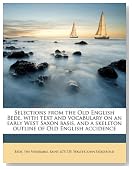 Selections from the Old English Bede, with text and vocabulary on an early West Saxon basis, and a skeleton outline of Old English accidence