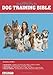 B.E.S. Dog Training Bible: A Complete Guide to Understanding and Training Your New Puppy or Dogs at Any Age Written by a Certified Dog Trainer (B.E.S. Dog Bibles Series)