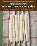 Peter Reinhart's Artisan Breads Every Day: Fast and Easy Recipes for World-Class Breads   [PETER REINHARTS ARTISAN BREADS] [Hardcover]