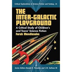 The Inter-galactic Playground: A Critical Study of Children's and Teens' Science Fiction (Critical Explorations in Science Fiction and Fantasy)