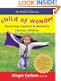 Child of Wonder: Nurturing Creative and Naturally Curious Children (Wonder Collection)