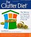 The Clutter Diet: The Skinny on Organizing Your Home and Taking Control of Your Life