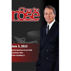 Charlie Rose - David Ignatius & Les Gelb; Jonathan Alter; Cuba Gooding Jr.(June 5, 2013)
