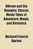 Vikram and the Vampire; Classic Hindu Tales of Adventure, Magic, and Romance