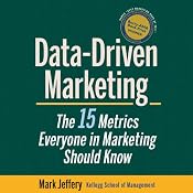 Data-Driven Marketing: The 15 Metrics Everyone in Marketing Should Know | [Mark Jeffery]