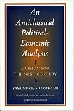 An anticlassical political-economic analysis : a vision for the next century