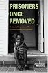 Prisoners Once Removed: The Impact of Incarceration and Reentry on Children, Families, and Communities