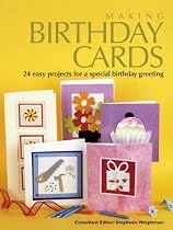 Making Birthday Cards: 24 Easy Projects for a Special Birthday Greeting