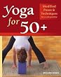 Yoga for 50+: Modified Poses and Techniques for a Safe Practice