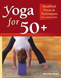 Yoga for 50+: Modified Poses and Techniques for a Safe Practice