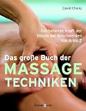 Das gro�e Buch der Massagetechniken: Die heilende Kraft der H�nde bei Beschwerden von A bis Z - David Chang