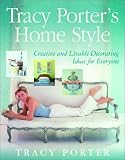 Tracy Porters Home Style: Creative and Livable Decorating Ideas For Everyone