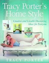 Tracy Porter's Home Style: Creative and Livable Decorating Ideas For Everyone