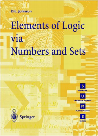 Elements of Logic Via Numbers and Sets (Springer Undergraduate Mathematics) (Springer Undergraduate Mathematics Series)