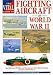 The Vital Guide to Fighting Aircraft in World War II (The Vital Guides)