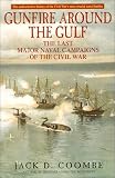  : Gunfire Around the Gulf : The Last Major Naval Campaigns of the Civil War