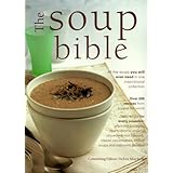 The Soup Bible: All the Soups You Will Ever Need in One Inspiring Collection