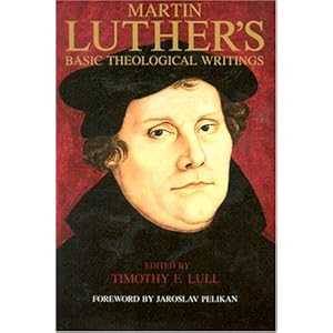 Martin Luther's Basic Theological Writings