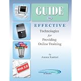 Guide to Effective Technologies for Providing Online Trainingby Joanne Kaattari