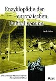 Enzyklop�die der europ�ischen Fu�ballvereine. Die Erstliga-Mannschaften Europas seit 1885