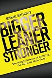 Bigger Leaner Stronger: The Simple Science of Building the Ultimate Male Body (The Build Healthy Muscle Series)