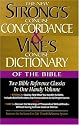 Strong's Concise Concordance And Vine's Concise Dictionary Of The Bible Two Bible Reference Classics In One Handy Volume