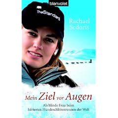 Mein Ziel vor Augen: Als blinde Frau beim h�rtesten Hundeschlittenrennen der Welt