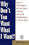 Why Don't You Want What I Want?: How to Win Support for Your Ideas without Hard Sell, Manipulation, or Power Plays