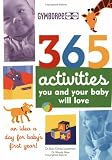 365 Activities You And Your Baby Will Love: An Idea a Day for Baby's First Year!
