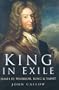 King in Exile: James II: Warrior, King & Saint