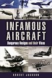 INFAMOUS AIRCRAFT: Dangerous designs and their vices