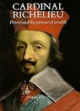 Cardinal Richelieu: Power and the Pursuit of Wealth