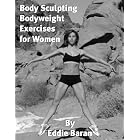 Body Sculpting Bodyweight Exercises for Women by Eddie Baran
