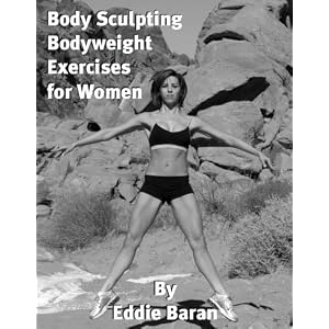Body Sculpting Bodyweight Exercises for Women by Eddie Baran