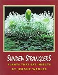 Sundew Stranglers: Plants That Eat Insects