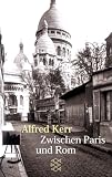 Zwischen Paris und Rom: Reiseipressionen - Alfred Kerr