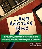 ...And Another Thing: Rants, raves, and information you can use on everything from drug company greed to Vitamin C