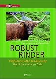 Robustrinder: Highland Cattle und Galloway. Geschichte-Haltung-Zucht