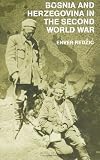 Bosnia and Herzegovina in the Second World War (Cass Military Studies Series)